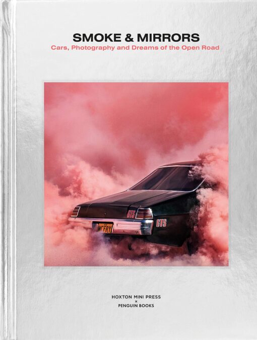 Smoke and Mirrors - Cars, Photography and Dreams of the Open Road