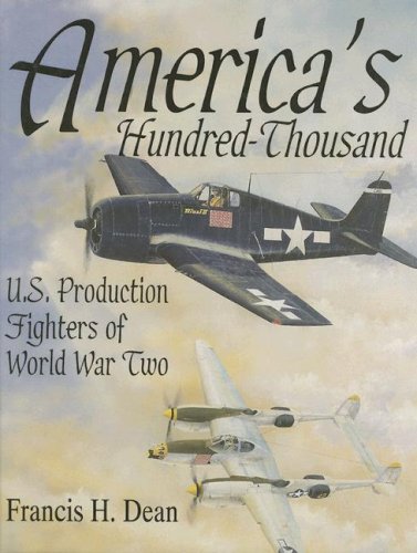 America’s Hundred Thousand: U.S. Production Fighters of World War II