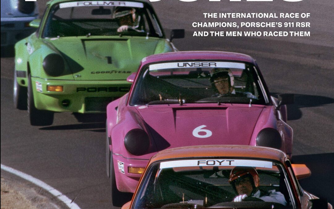 The IROC Porsches: The International Race of Champions, Porsche’s 911 RSR, and the Men Who Raced Them