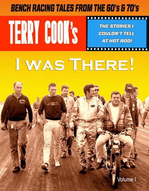 Terry Cook’s Bench Racing Tales from the 60’s & 70’s  I Was There Volume I