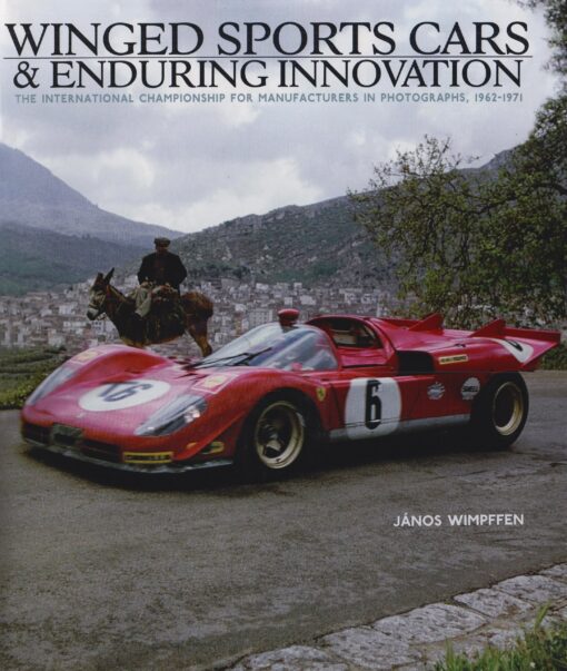Winged Sports Cars & Enduring Innovation: The International Championship for Manufacturers in Photographs, 1962-1971