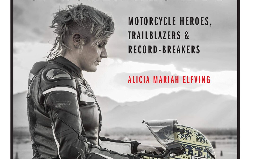 The MotoLady’s Book of Women Who Ride: Motorcycle Heroes, Trailblazers & Record-Breakers
