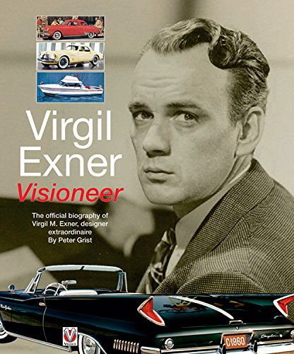 Virgil Exner: Visioneer: The official biography of Virgil M. Exner, designer extraordinaire