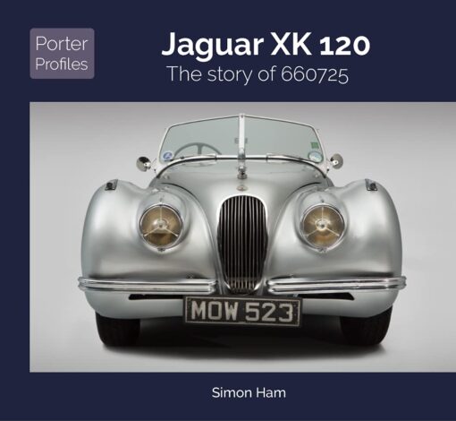 Jaguar XK120: The story of 660725 (Porter Profiles)