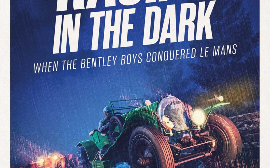 Racing in the Dark – How the Bentley Boys Conquered Le Mans