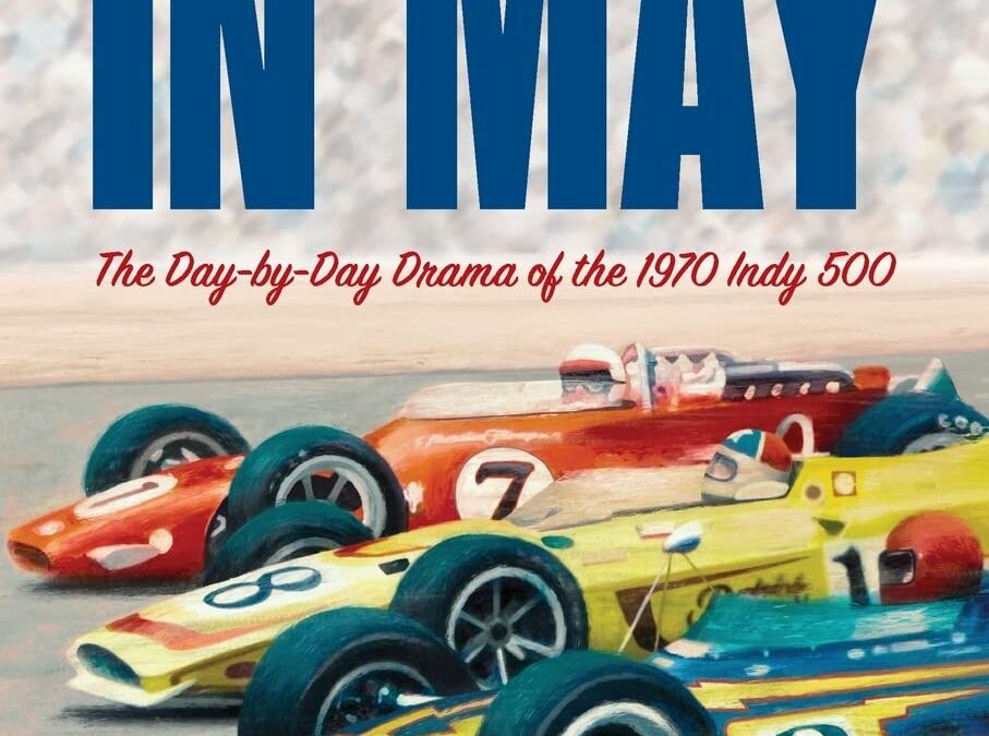 Thirty Days in May: The Day-by-Day Drama of the 1970 Indy 500