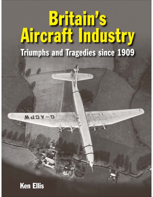 Britain’s Aircraft Industry: Triumphs and Tragedies Since 1909