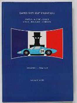 Games Without Frontiers Volume 1 1966-1974 : Matra, Alpine, Ligier, Simca, Renault, Citroen