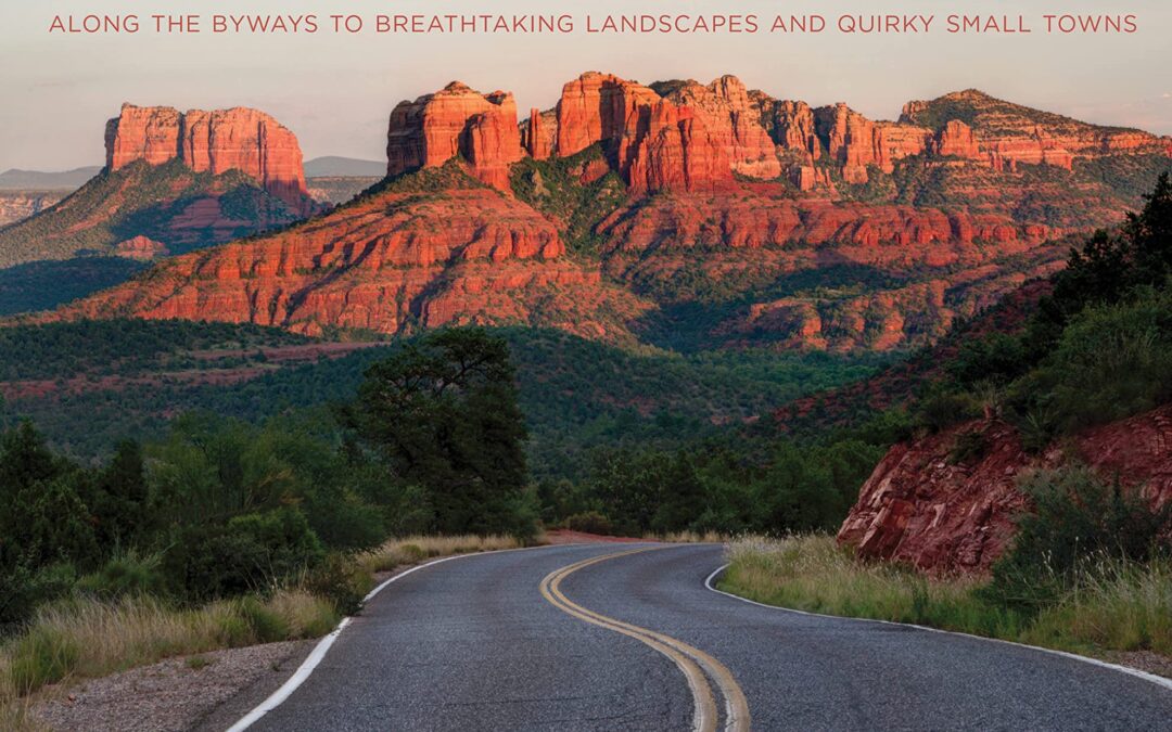 Backroads of Arizona – Second Edition: Along the Byways to Breathtaking Landscapes and Quirky Small Towns