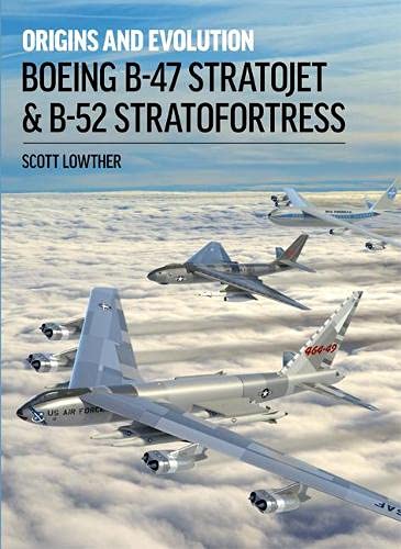 Boeing B-47 Stratojet & B-52 Stratofortress: Origins and Evolution