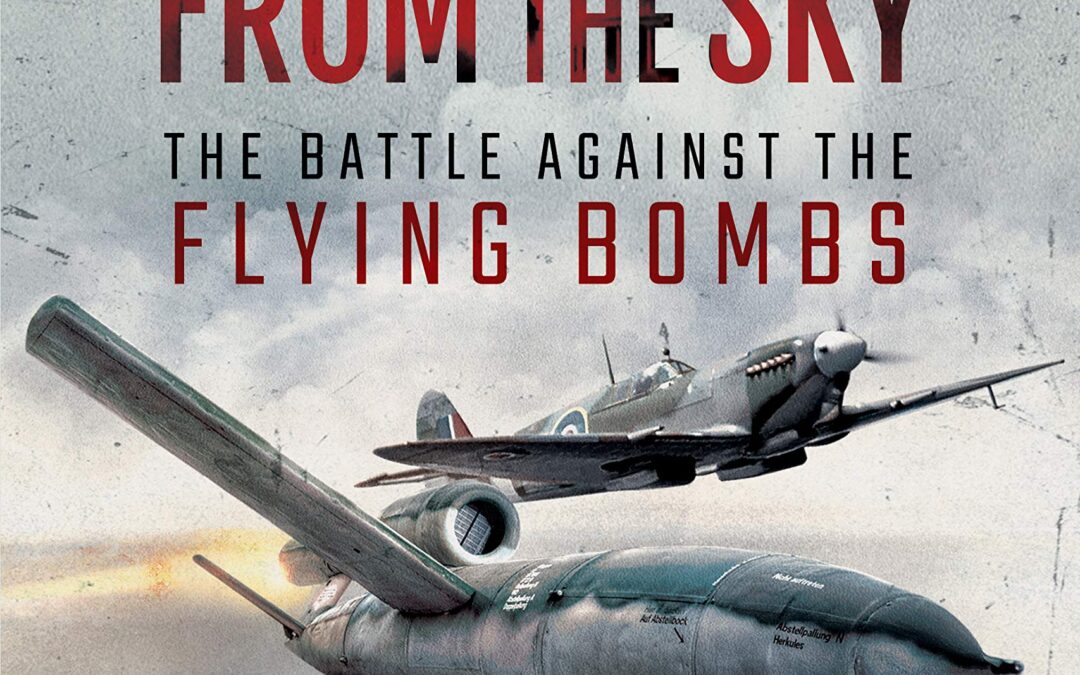 Hitler’s Terror from the Sky: The Battle Against the Flying Bombs