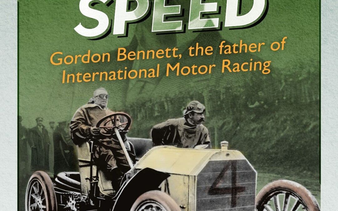 At The Greatest Speed: Gordon Bennett, the Father of International Motor Racing
