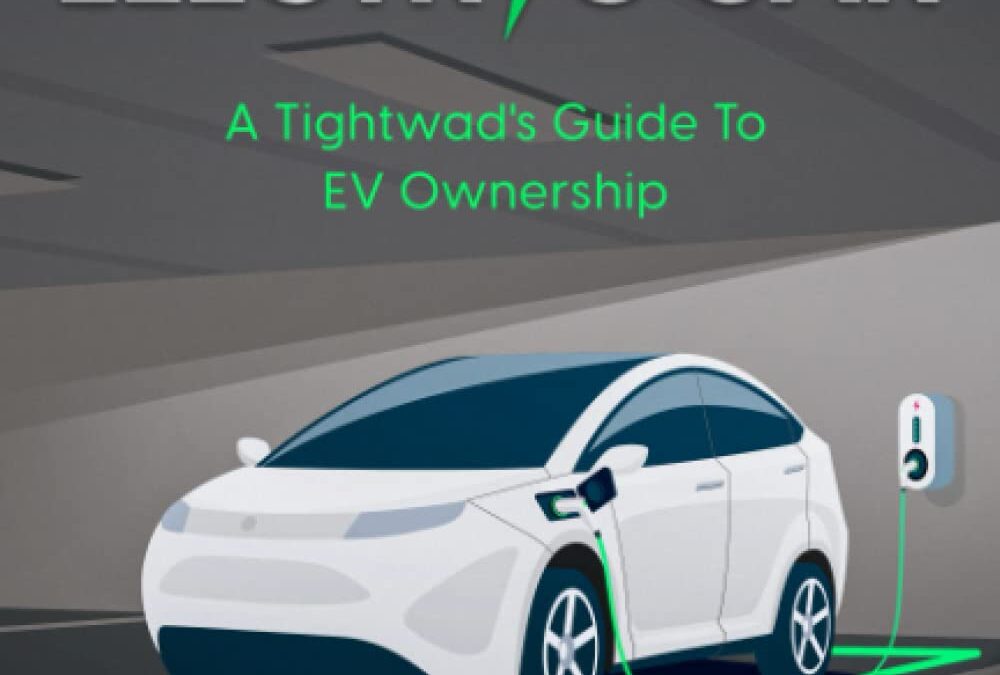 How To Buy An Affordable Electric Car: A Tightwad’s Guide to EV Ownership