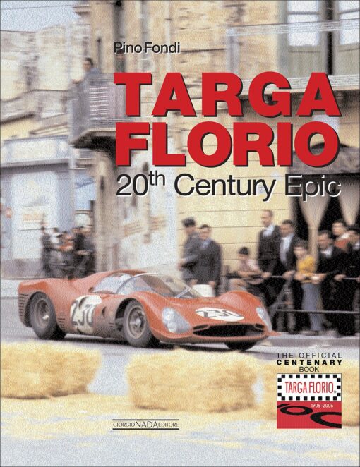 Targa Florio a 20th Century Epic: The Centenary Official Book