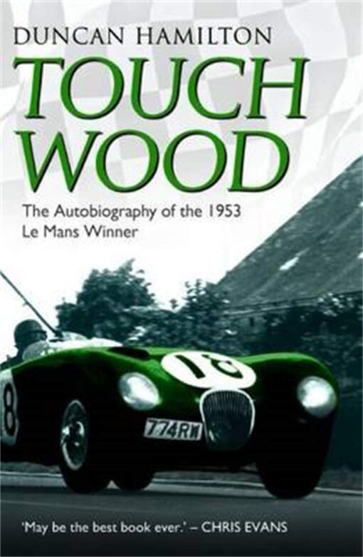 Touch Wood: The Autobiography of the 1953 Le Mans Winner