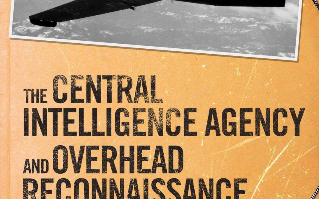 The Central Intelligence Agency and Overhead Reconnaissance: The U-2 and OXCART Programs, 1954-1974