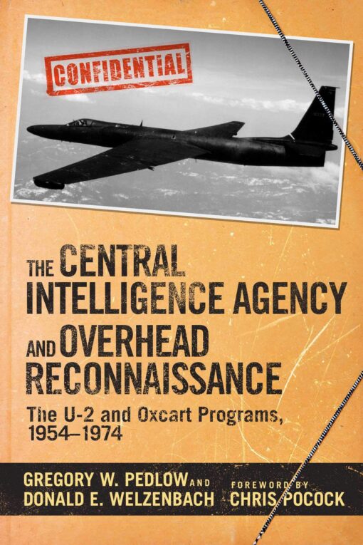 The Central Intelligence Agency and Overhead Reconnaissance: The U-2 and OXCART Programs, 1954-1974
