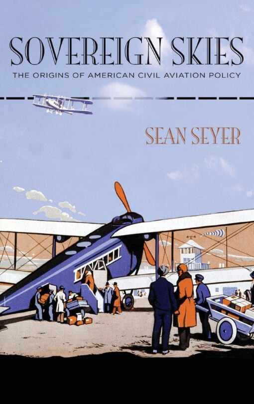 Sovereign Skies: The Origins of American Civil Aviation Policy