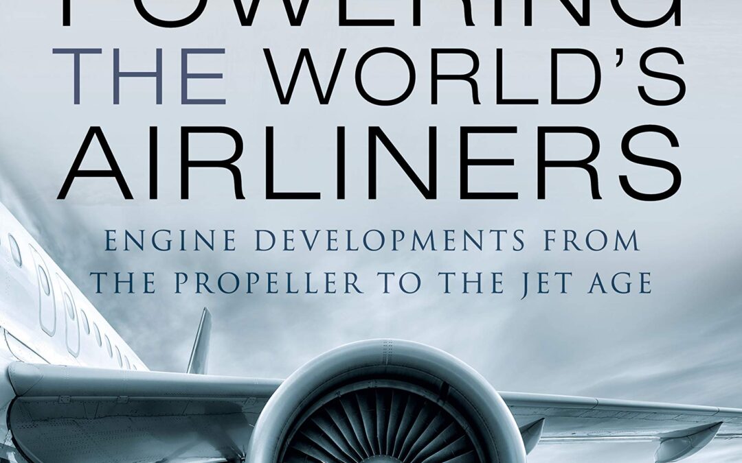 Powering the World’s Airliners: Engine Developments from the Propeller to the Jet Age