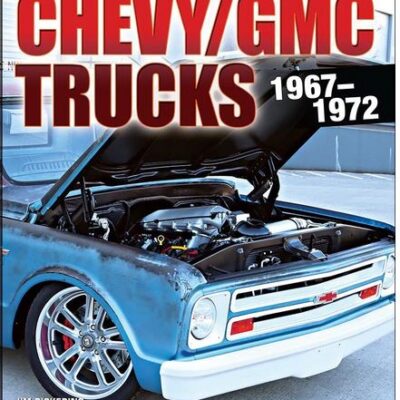 Chevy/GMC Trucks 1967-1972: How to Build & Modify