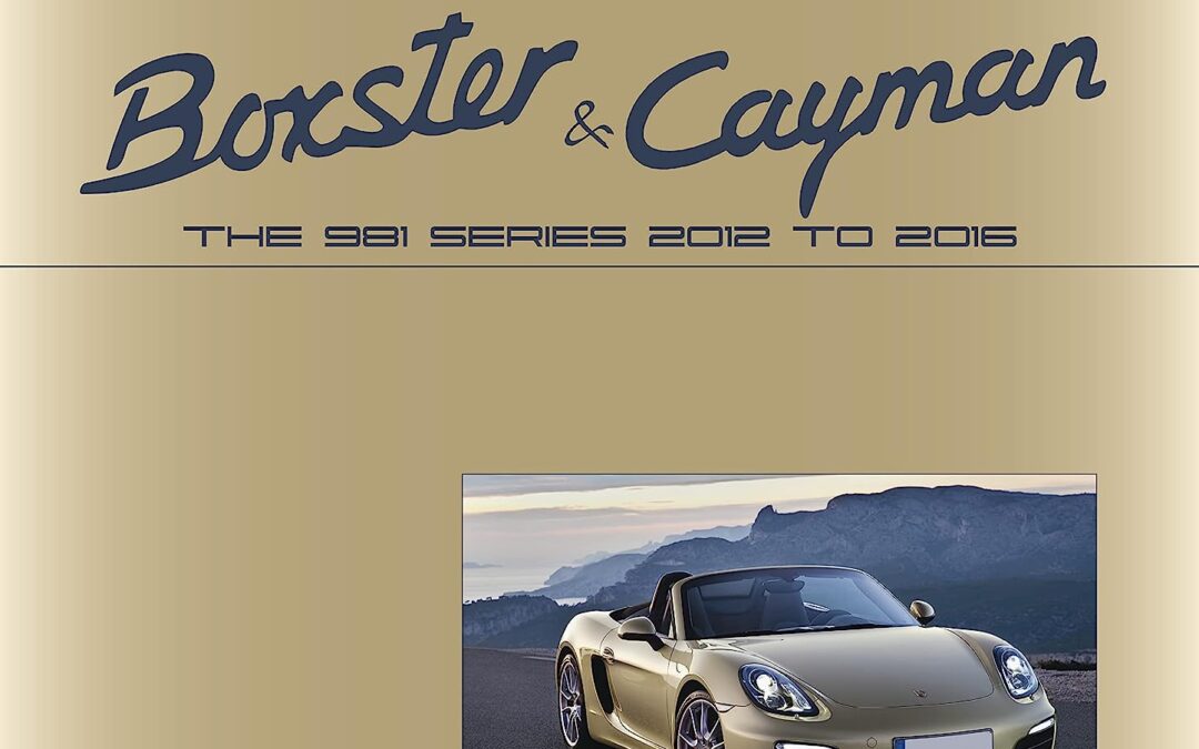 Porsche Boxster and Cayman: The 981 Series 2012 to 2016