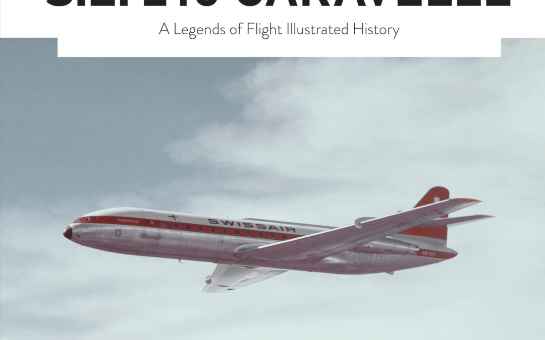 S.E. 210 Caravelle: A Legends of Flight Illustrated History