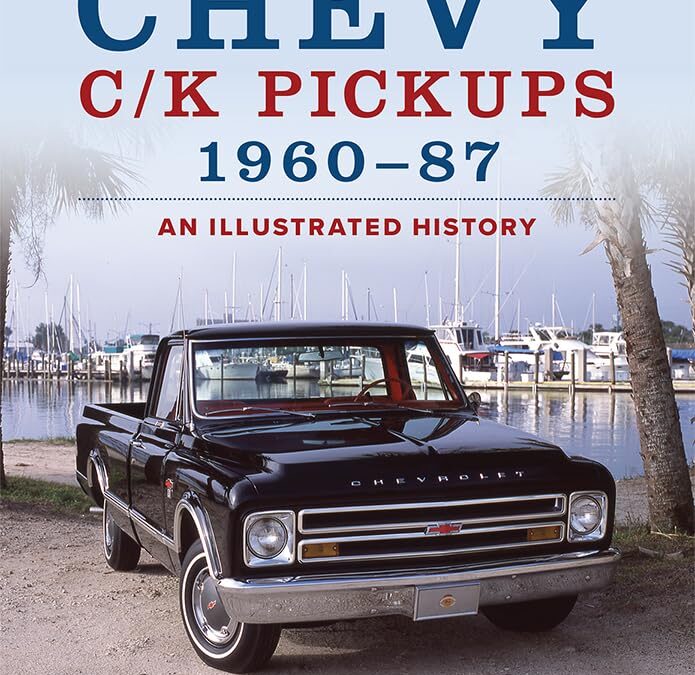 Chevy C/K Pickups 1960-87: An Illustrated History