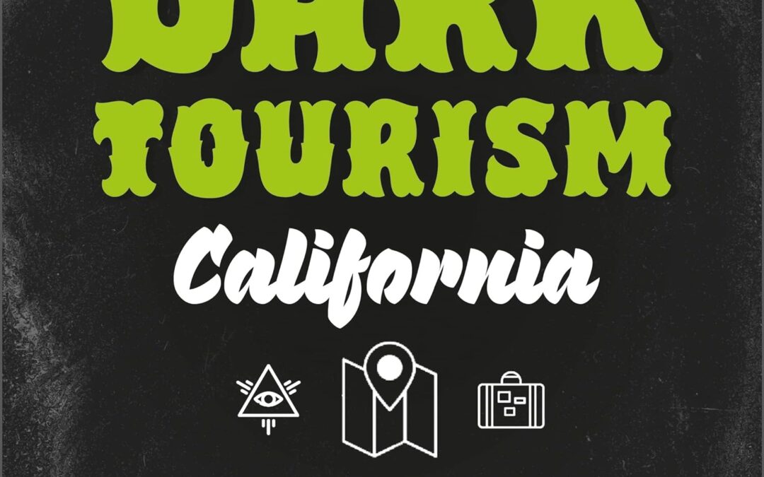 Dark Tourism California: A Paranormal Travelogue