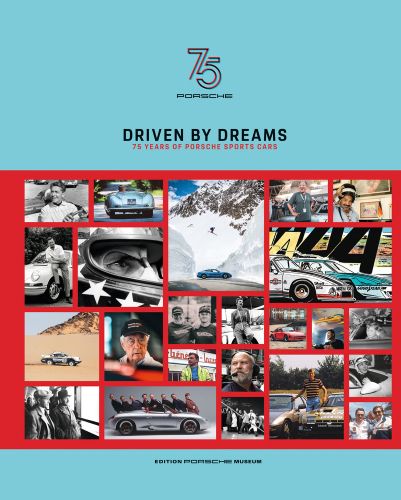 Driven by Dreams 75 Years of Porsche Sports Cars