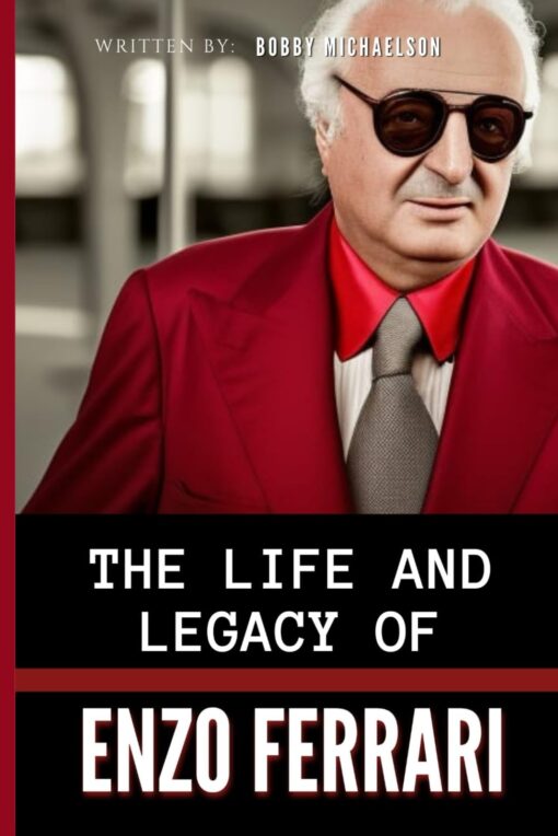 Ferrari - The Legend: The Life and Legacy of Enzo Ferrari