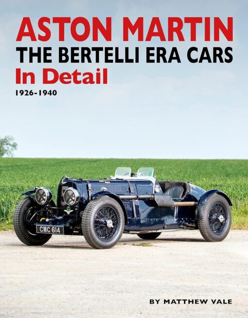 Aston Martin – The Bertelli Era Cars In Detail: 1926-1940