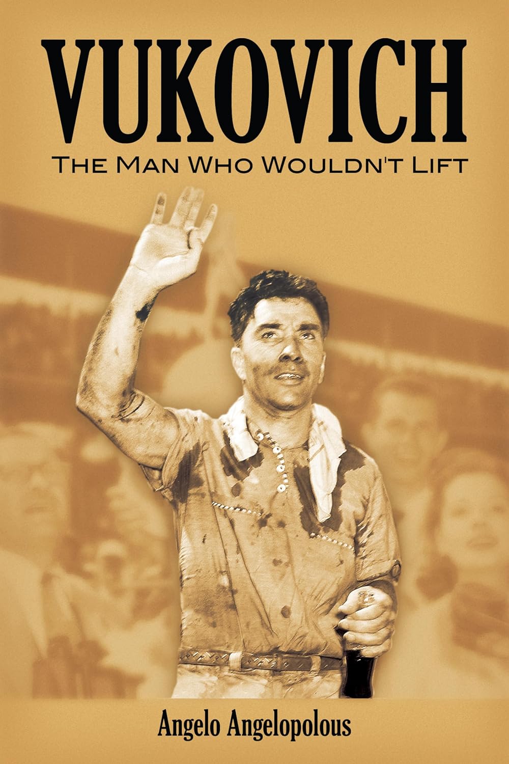 Vukovich: The Man Who Wouldn't Lift