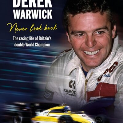 Derek Warwick: Never look back: The racing life of Britain's double World Champion