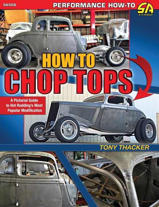How to Chop Tops: A Pictorial Guide to Hot Rodding's Most Popular Modification