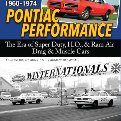 Pontiac Performance 1960-1974: The Era of the Super Duty, H.O., & Ram Air Drag & Muscle Cars