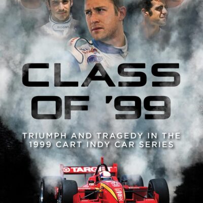 Class of '99: Triumph and Tragedy in the 1999 CART IndyCar Series