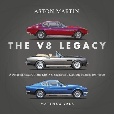 Aston Martin: The V8 Legacy: A Detailed History of the DBS, V8, Zagato and Lagonda Models, 1967–1990