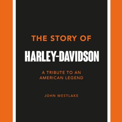 The Story of Harley-Davidson: A Tribute to an American Legend