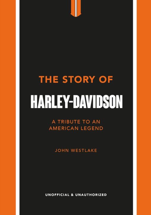 The Story of Harley-Davidson: A Tribute to an American Legend