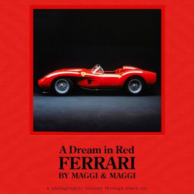 A Dream in Red - Ferrari by Maggi & Maggi: A photographic journey through the finest cars ever made