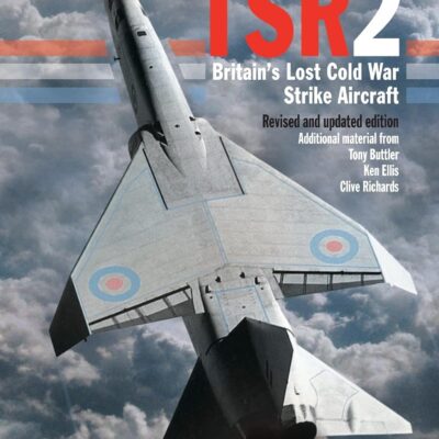 TSR2: Britain's Lost Cold War Strike Aircraft: Revised and Updated Edition