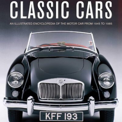 The Golden Age of Classic Cars: An Illustrated Encyclopedia of the Motor Car from 1945 to 1985