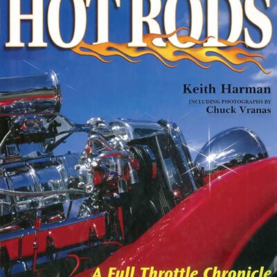 Great American Hot Rods: A Full Throttle Chronicle of Custom Cars from the Street, Show, and Strip