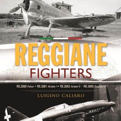 Reggiane Fighters: RE.2000 Falco, RE.2001 Ariete I, RE.2002 Ariete II, RE.2005 Sagittari