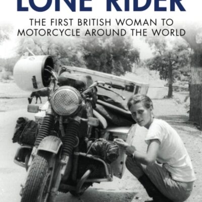 Lone Rider: The First British Woman to Motorcycle Around the World