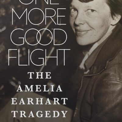 One More Good Flight: The Amelia Earhart Tragedy