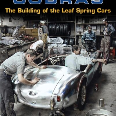 Cobras: The Building of the Leaf Spring Cars