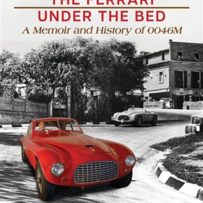 The Ferrari Under the Bed A Memoir and History of 0046M