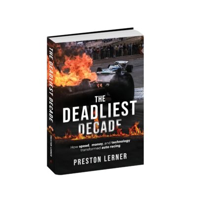 The Deadliest Decade: How Speed, Money, and Technology Transformed Auto Racing