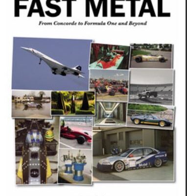 Fast Metal: From Concorde to Formula One and Beyond